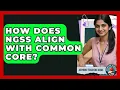 How Does NGSS Align With Common Core - Aspiring Teacher Guide