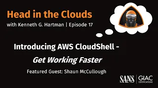 Head in the Clouds Ep 17 Introducing AWS CloudShell - Get Working Faster
