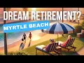 Myrtle Beach SC The Ultimate Retirement Destination