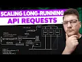The Right Way to Scale Long-Running API Requests