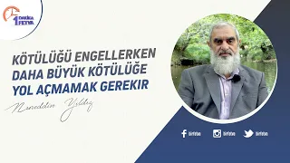 Kötülüğü engellerken daha büyük kötülüğe yol açmamak gerekir