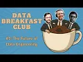 Data Breakfast Club The Future of Data Engineering