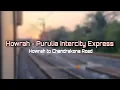 Howrah to Chandrakona Road Full Journey in Second Sitting 12827 Purulia Intercity Express