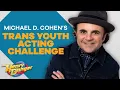 Michael D Cohen s Trans Youth Acting Challenge