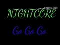 Download Lagu Nightcore - Go, Go, Go ( Letra )