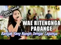 Download Lagu Wae Ritengnga Padang (Lagu Bugis Sedih) Banyak Yang Nangis Dengar Lagunya |Lirik
