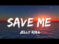 Jelly Roll - Save Me (Lyrics)