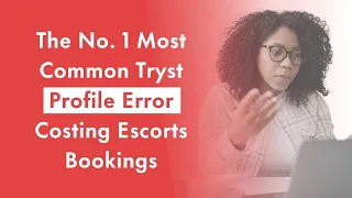 The No 1 Most Common Tryst Profile Error Costing Escorts Bookings