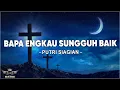 Lagu Bapa Engkau Sungguh Baik - Putri Siagian ( Lirik ) Lagu Rohani