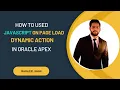 How to Use JavaScript on Page Load Dynamic Action in Oracle Apex