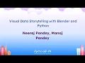 Talks - Neeraj Pandey Manoj Pandey Visual Data Storytelling with Blender and Python