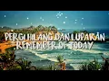 PERGI HILANG DAN LUPAKAN - Remember Of Today (Lirik)