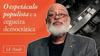 O espetáculo populista e a cegueira democrática