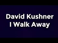 David Kushner - I Walk Away Lyrics