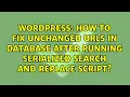 How to fix unchanged URLs in Database after running serialized search and replace script