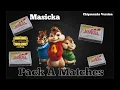 Masicka - Pack A Matches - Chipmunks Version
