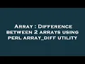 Array Difference between 2 arrays using perl array - diff utility
