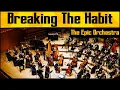 Linkin Park - Breaking The Habit | Epic Orchestra (2020)