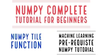 Numpy Complete Tutorial For Machine Learning Numpy Tile Function Tutorial Part 18