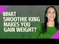 What Smoothie King makes you gain weight