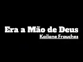 Era a mão de Deus - Kailane Frauches - Letra