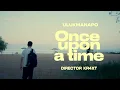 Download Lagu Ulukmanapo - ONCE UPON A TIME [Official Video]