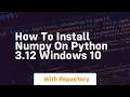 How to install numpy on python 3 12 windows 10