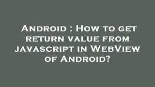 Android How to get return value from javascript in WebView of Android