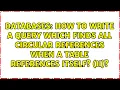 How to write a query which finds all circular references when a table references itself II