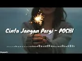 Download Lagu Cinta Jangan Pergi ~ Pochi (Lirik)