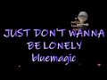 JUST DON T WANNA BE LONELY  karaoke  BLUEMAGIIC