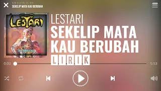 Download Lestari - Sekelip Mata Kau Berubah [Lirik] MP3