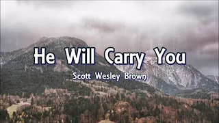 Download He Will Carry You - Scott Wesley Brown (Lyrics) MP3