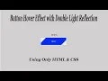 Button Hover Effect with Double Light Reflection Using Only HTML CSS