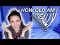 HOW OLD AM I REALLY