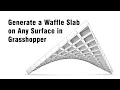 Generate a Waffle Slab on any Surface in Grasshopper
