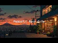 Download Lagu Peaceful Rain City 🌧️ Relaxing, Stress Relief, Healing Soul with Lofi Hip Hop Rain ~ Chill Mix