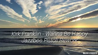 wanna be happy jazzbee pistoli rework kirk franklin