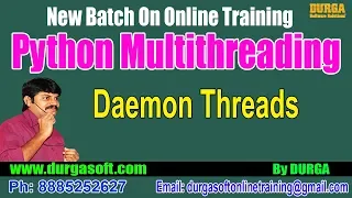 Advanced Python Python Multithreading Daemon Threads by Durga On 14-09-2018