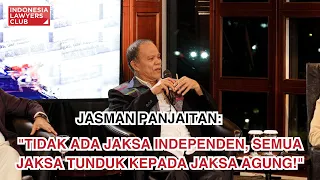 JASMAN PANJAITAN: "TIDAK ADA JAKSA INDEPENDEN, SEMUA JAKSA TUNDUK KEPADA JAKSA AGUNG!"