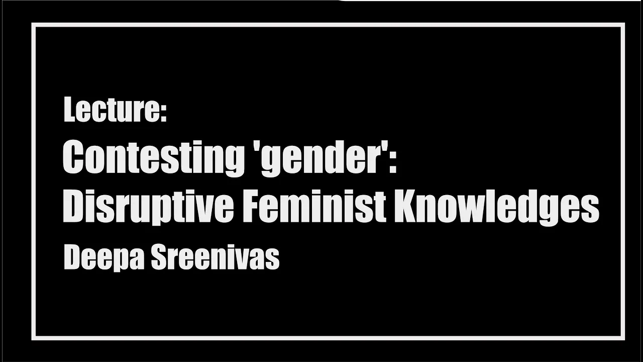 Contesting 'Gender': Disruptive Feminist Knowledges by Prof. Deepa Sreenivas