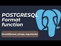 PostgreSQL Format Function Using format function in PostgreSQL Format Function in PostgreSQL