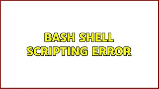 Ubuntu bash shell scripting error 2 Solutions