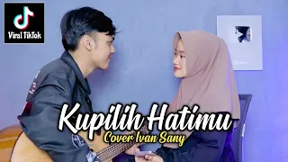 Download KUPILIH HATIMU - USSY FEAT ANDHIKA (Janganlah jangan kau sakiti cinta ini) Cover Ivan Sany MP3