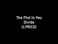 The Plot In You - Divide (LYRICS)