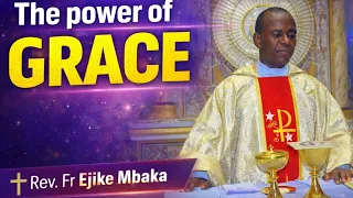 be filled with grace before god and man the power of grace never fails rev fr ejike mbaka