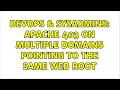 DevOps SysAdmins Apache 403 on multiple domains pointing to the same web root