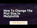 How to change the plot size in matplotlib