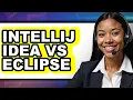 IntelliJ IDEA vs Eclipse Which Is Better for Software Development