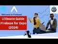 Ultimate Firebase Setup for Expo in 2024 Step-by-Step Guide with Expo Router V3 Full Auth Flow